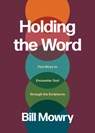 Holding the Word - Bill Mowry - 9781641589567
