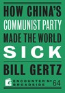 How China's Communist Party Made the World Sick - Bill Gertz - 9781641771535