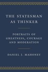 The Statesman as Thinker - MAHONEY,  Daniel J. - 9781641772419