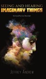 Seeing and Hearing Imaginary Things - Jeffrey Andrew - 9781641827478