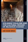 Icelandic Folklore and the Cultural Memory of Religious Change - ERIC SHANE (ASSOC. PROF. OF ENGLISH,  Missouri Univ. of Science and Technology) Bryan - 9781641894654
