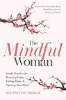 The Mindful Woman - Sue Patton Thoele - 9781642505740