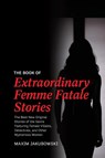 The Book of Extraordinary Femme Fatale Stories - Maxim Jakubowski - 9781642508734