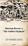 Museum Rescue or "The Golden Elephant" - Günther Lietz - 9781642684605