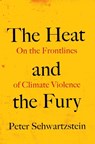 The Heat and the Fury: On the Frontlines of Climate Violence - Peter Schwartzstein - 9781642833010