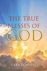 The True Blesses of God - Gary D Scott - 9781643147451