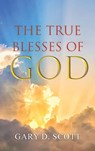The True Blesses of God - SCOTT,  Gary D - 9781643147468