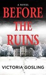 Before the Ruins - GOSLING,  Victoria - 9781643588339
