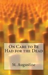 On Care to Be Had for the Dead - St Augustine - 9781643730240