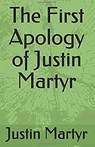 The First Apology of Justin Martyr - Justin Martyr - 9781643735009