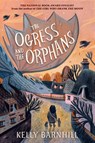 The Ogress and the Orphans - Kelly Barnhill - 9781643754017