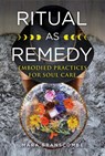 Ritual as Remedy - Mara Branscombe - 9781644114247
