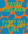 Yayoi Kusama: Every Day I Pray for Love - Yayoi Kusama - 9781644230459