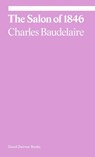 The Salon of 1846 - Charles Baudelaire ; Michael Fried - 9781644230534