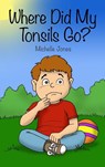 Where Did My Tonsils Go? - Michelle Jones - 9781644261767