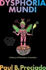 Dysphoria Mundi - Paul B. Preciado - 9781644453322