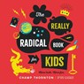The Really Radical Book for Kids - Champ Thornton - 9781645070818