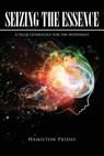 Seizing the Essence: A Value Cosmology for the Modernist - Hamilton Priday - 9781645701972