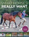 What Horses Really Want - Lynn Acton - 9781646010295