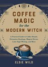 Coffee Magic for the Modern Witch - Elsie Wild - 9781646045501