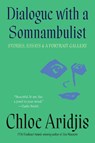 Dialogue with a Somnambulist - Chloe Aridjis - 9781646223008
