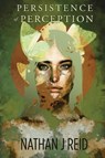 Persistence of Perception - Nathan J. Reid - 9781646622405