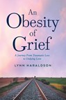 An Obesity of Grief - Lynn Haraldson - 9781646639854