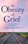 An Obesity of Grief - HARALDSON,  Lynn - 9781646639878