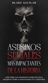 Los Asesinos Seriales mas Impactantes de la Historia - Blake Aguilar - 9781646945177