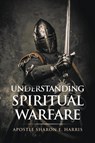 Understanding Spiritual Warfare - Apostle Sharon E Harris - 9781647015671