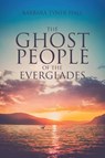 The Ghost People of The Everglades - Barbara Tyner Hall - 9781647016975
