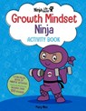 Ninja Life Hacks: Growth Mindset Ninja Activity Book - Mary Nhin - 9781647228101