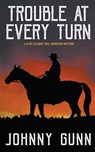 Trouble at Every Turn - Johnny Gunn - 9781647340315