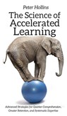 The Science of Accelerated Learning - Peter Hollins - 9781647430054