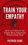 Train Your Empathy - Patrick King - 9781647434489