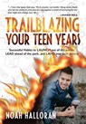 Trailblazing Your Teen Years - Noah Halloran - 9781647461454