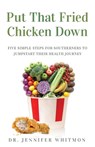 Put That Fried Chicken Down - Jennifer Whitmon - 9781647463366