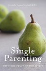 Single Parenting with the Fruit of the Spirit - Michelle Swyers Mitchell - 9781647737481