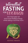 Intermittent Fasting for women - Beatrice Anahata - 9781647771133