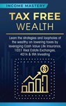 Tax Free Wealth - Income Mastery - 9781647772222
