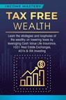 Tax Free Wealth - Income Mastery - 9781647772239