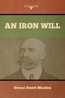 An Iron Will - Orison Swett Marden - 9781647992248