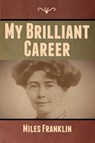 My Brilliant Career - Miles Franklin - 9781647999476