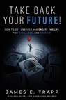 Take Back Your Future! - James Edward Trapp - 9781648267802