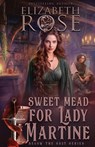 Sweet Mead for Lady Martine - Elizabeth Rose - 9781648395901