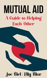 Mutual Aid: A Guide to Helping Each Other - Joe Biel - 9781648411502