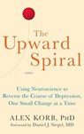 The Upward Spiral: Using Neuroscience to Reverse the Course of Depression, One Small Change at a Time - Alex Korb - 9781648488139
