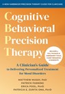 Cognitive Behavioral Precision Therapy: A Clinician's Guide to Delivering Personalized Treatment for Mood Disorders - Matthew McKay - 9781648488863