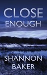 Close Enough - Shannon Baker - 9781648750595