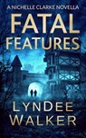 Fatal Features - LynDee Walker - 9781648755200